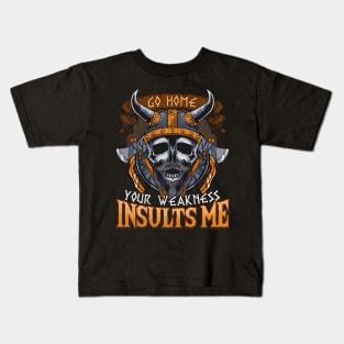 Viking Go Home Your Weakness Insults Me Kids T-Shirt